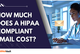 How Much Does a HIPAA Compliant Email Cost?