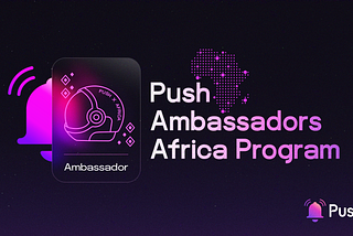 Introducing the Push Ambassador Africa Program🌍