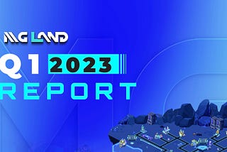 MGLand Q1 2023 Report: A Promising Start to Become The Largest NFT Space