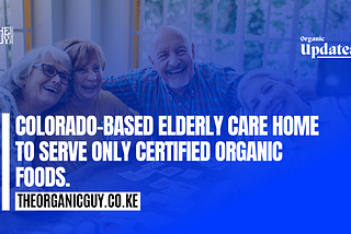 🚨👴#NEW — Colorado Seniors Living Residence to Serve Only Certified Organic Foods