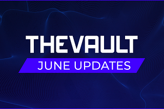 TheVault — June Update