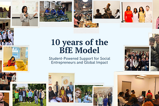 10 years of the BfE Model: Student-Powered Support for Social Entrepreneurs and Global Impact