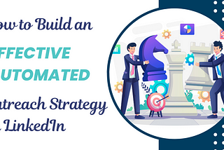 How to Build an Effective Automated Outreach Strategy on LinkedIn