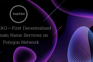 PolyTAG — First Decentralized Domain Name Services on Polygon