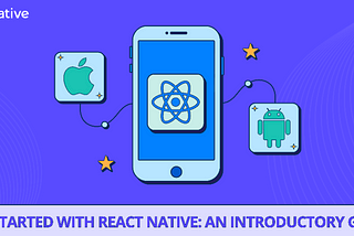 Get started with React Native: An introductory guide