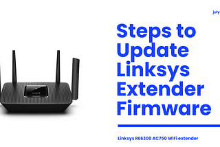 How to Upgrade Your Linksys Extender Firmware