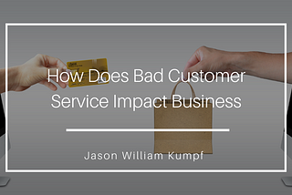 How Does Bad Customer Service Impact Business