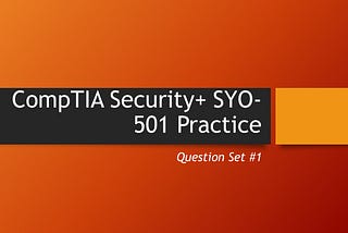 CompTIA Security+ SYO-501 Exam Practice Questions Set #1