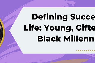 Defining Success in Life: Young, Gifted, and Black Millennials