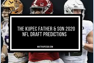 Kupec Father & Son 2020 NFL Draft Predictions