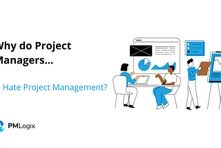 Why do Some Project Managers Hate Project Management?