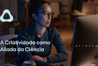 A Criatividade como Aliada da Ciência