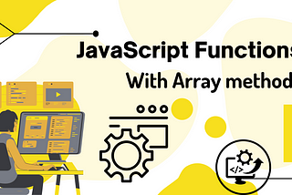 JavaScript Functions & Array Methods