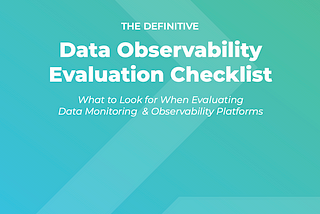 The Ultimate Guide to Evaluating Data Observability Tools