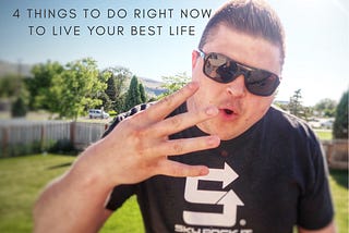 #LEVELUP | 4 THINGS TO DO RIGHT NOW TO LIVE YOUR BEST LIFE!