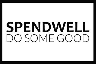 Spendwell, do some good. Simple text image for a new corporate impact reporting startup.