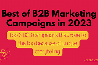 Best of B2B Marketing Campaigns in 2023