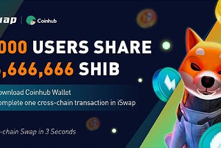 iSwap×Coinhub $SHIB Airdrop Worth $2,000