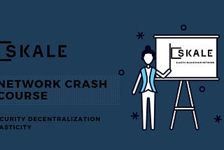 SKALE NETWORK (A CRASH COURSE)