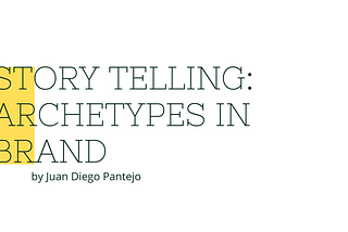 Storytelling: Archetypes in brand by Juan Diego Pantejo