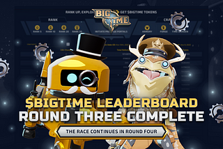 Round Three Of The $BIGTIME Leaderboard Ends: New Adventure Await in the Fourth Round