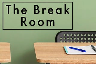 Write for Us! The Break Room