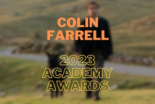 Is 2023 Colin Farrell’s Year To Shine?