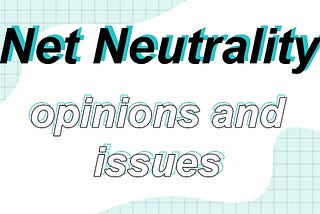 Net Neutrality: Opinions and Issues