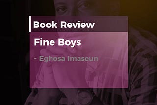 Fine Boys By Eghosa Imaseun Book Review— Peace Boluwatife Akinsanya