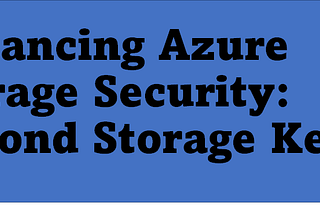 Enhancing Azure Storage Security: Beyond Storage Keys