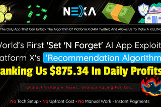 Nexa App Review — Platform X’s recommendation algorithm is in daily profit.
