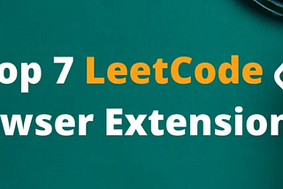 Top 7 leetcode Chrome Extensions, that would make Leetcode easy 🔥