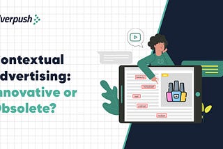 Contextual Advertising: Innovative or Obsolete?