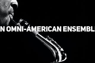 An Omni-American Ensemble