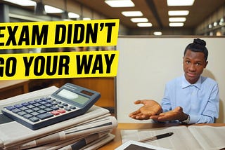 The Exam Didn’t Go Your Way. Here’s the Bigger Picture.