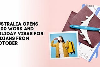 Australia to Offer 1,000 Work and Holiday Visas for Indians Starting October 1st