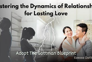 Mastering the Dynamics of Relationships for Lasting Love