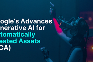 Google’s Advances Generative AI for Automatically Created Assets (ACA)