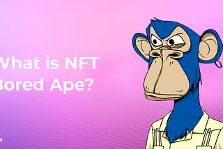 What Is NFT Bored Ape?