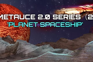 Metauce 2.0 Series(2) — ‘Planet Spaceship’