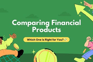 Comparing Financial Products: Find the Best Fit for You! 💸💼