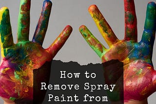 How to Remove Spray Paint from Skin