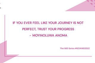 If you ever feel like your journey is not perfect, trust your progress — Moyinoluwa Anoma