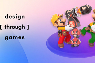 Design through games #1 — Le design émotionnel avec Mario Maker