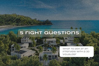 Capable, but lazy? 5 right questions to ask a 3D visualizer in an interview