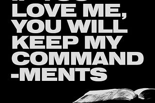 If you love Me, you will keep My commandments