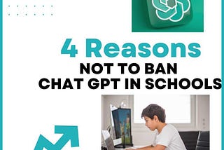 4 reasons not to ban chat gpt in schools