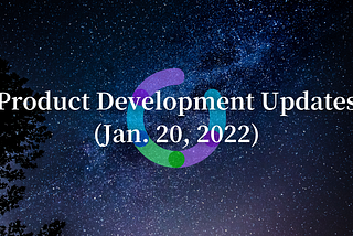 Product Development Updates (Jan. 20, 2022)