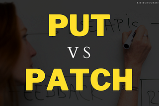 Understanding the Difference Between PUT and PATCH in REST APIs