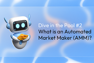 Dive in the pool #2 : What is an AMM (Automated Market Maker)?🤖